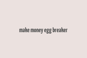 make money egg breaker