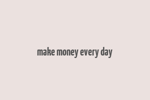 make money every day