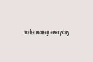 make money everyday