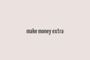 make money extra