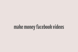 make money facebook videos