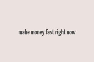 make money fast right now