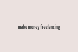 make money freelancing