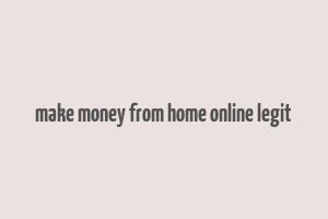 make money from home online legit