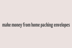 make money from home packing envelopes