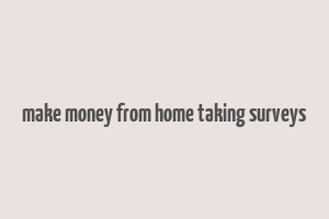 make money from home taking surveys