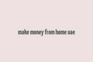 make money from home uae