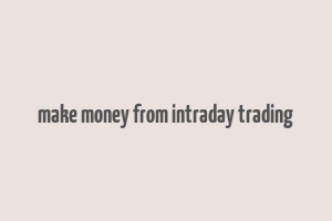 make money from intraday trading