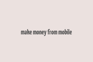 make money from mobile