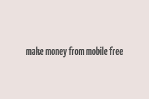 make money from mobile free