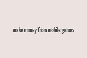 make money from mobile games