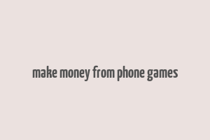 make money from phone games