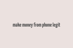 make money from phone legit