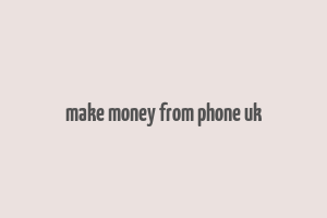 make money from phone uk