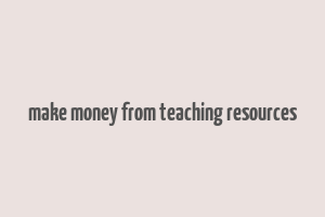 make money from teaching resources