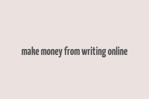 make money from writing online