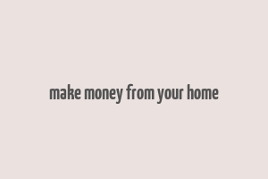 make money from your home