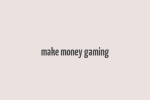 make money gaming