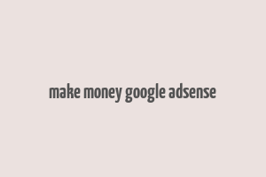 make money google adsense