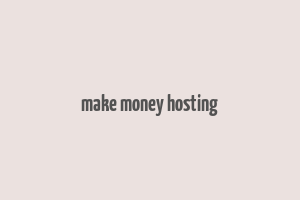 make money hosting