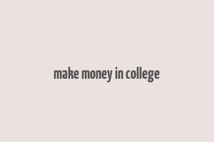 make money in college