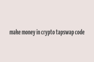 make money in crypto tapswap code