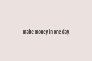 make money in one day