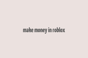 make money in roblox