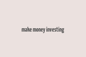 make money investing