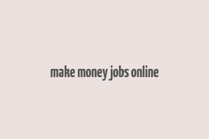 make money jobs online