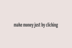 make money just by clicking