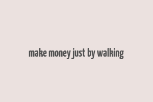 make money just by walking