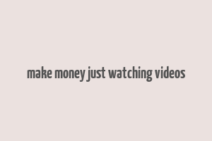 make money just watching videos