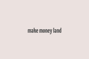 make money land