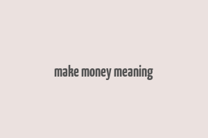 make money meaning