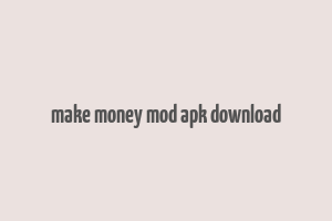 make money mod apk download