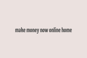 make money now online home