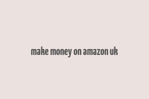 make money on amazon uk