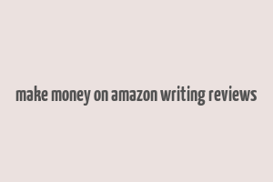 make money on amazon writing reviews