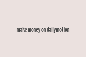 make money on dailymotion