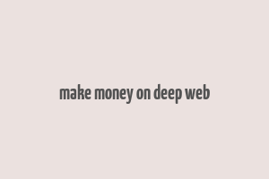 make money on deep web