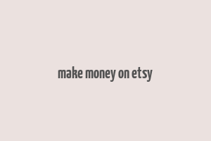 make money on etsy