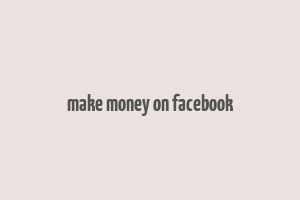 make money on facebook