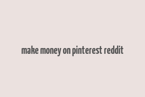 make money on pinterest reddit