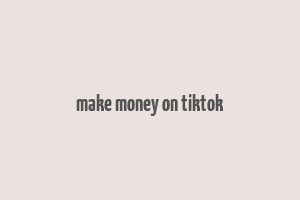 make money on tiktok