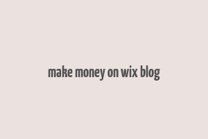 make money on wix blog