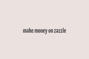 make money on zazzle