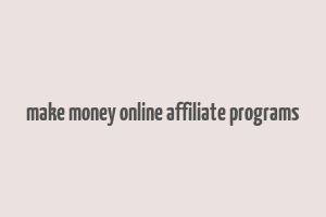 make money online affiliate programs