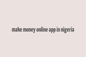 make money online app in nigeria