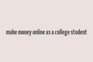 make money online as a college student